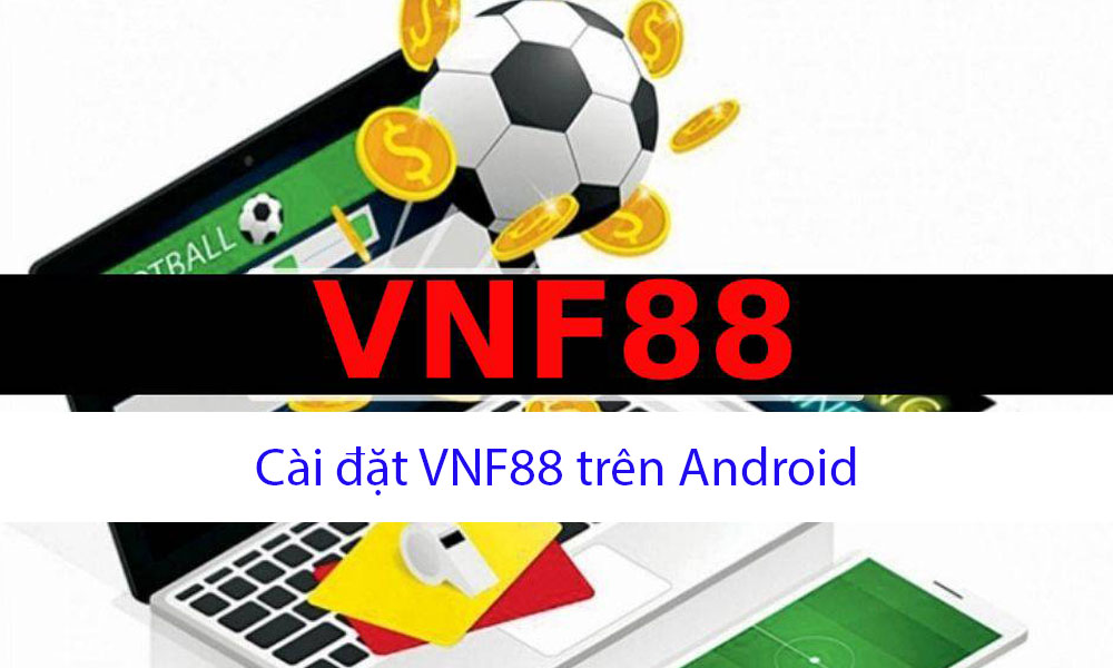 Cài đặt ứng dụng VNF88 trên Android
